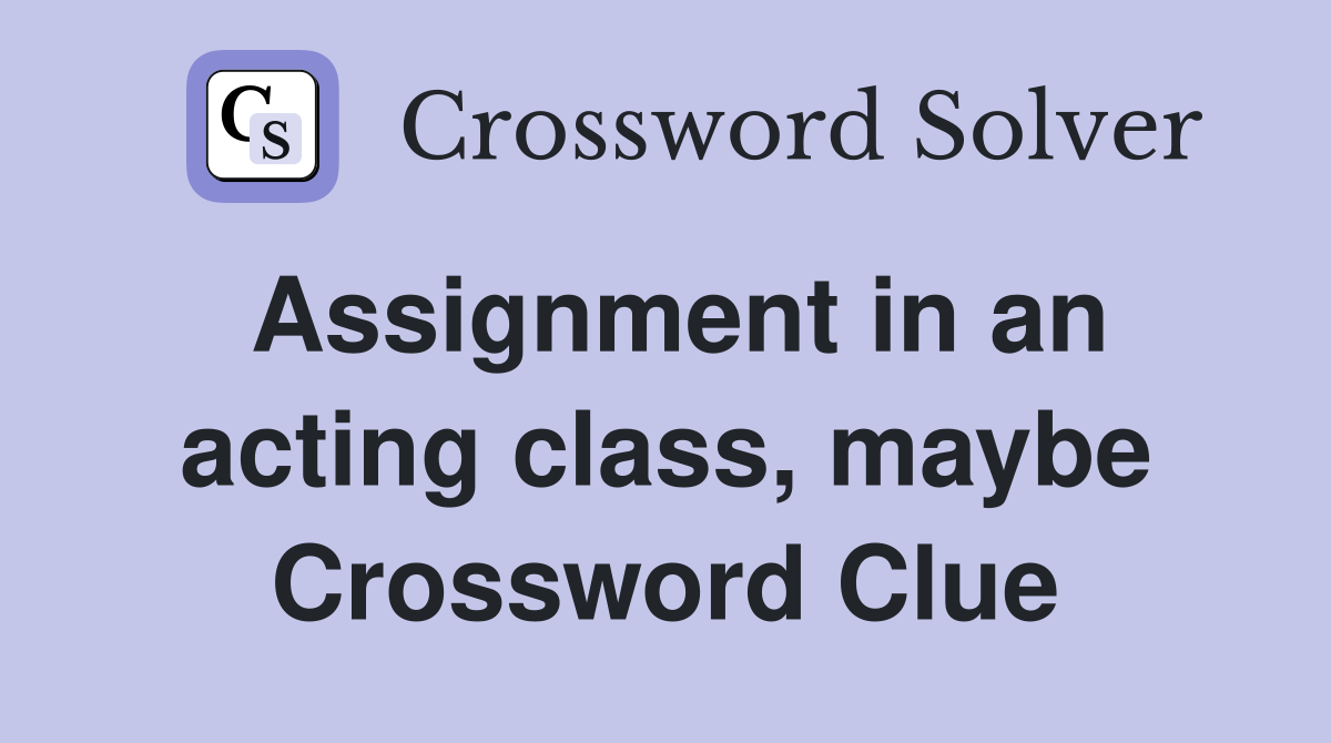 acting students assignment crossword clue